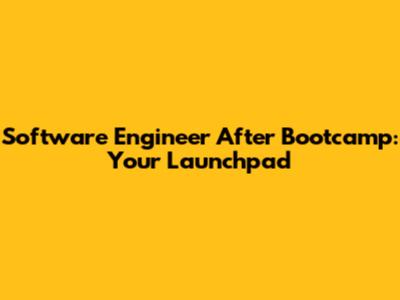 Software Engineer After Bootcamp: Your Launchpad