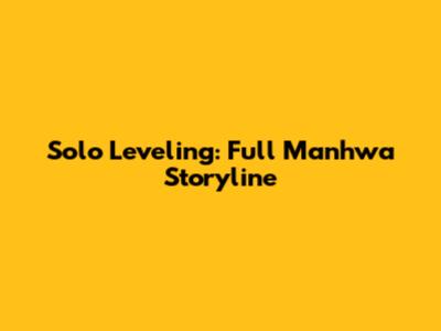 Solo Leveling: Full Manhwa Storyline