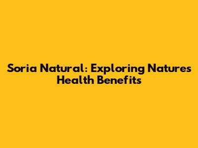 Soria Natural: Exploring Nature's Health Benefits