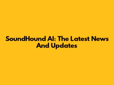 SoundHound AI: The Latest News And Updates
