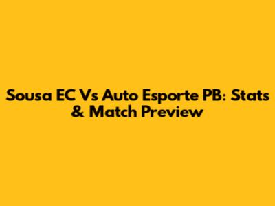 Sousa EC Vs Auto Esporte PB: Stats & Match Preview