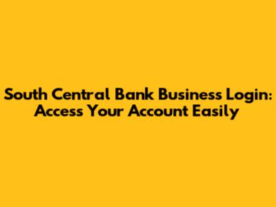 South Central Bank Business Login: Access Your Account Easily