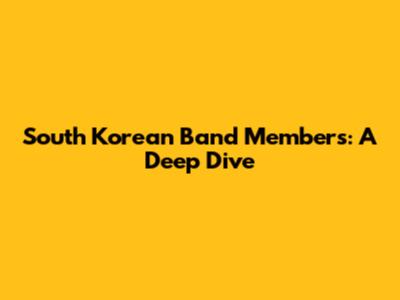 South Korean Band Members: A Deep Dive