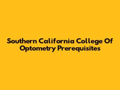 Southern California College Of Optometry Prerequisites