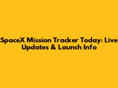 SpaceX Mission Tracker Today: Live Updates & Launch Info