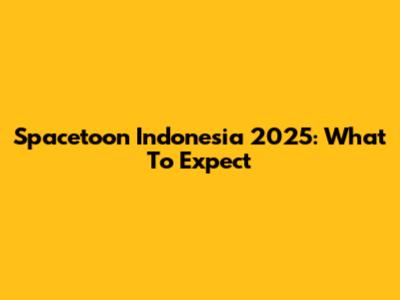 Spacetoon Indonesia 2025: What To Expect