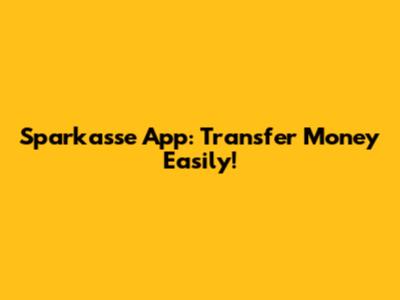 Sparkasse App: Transfer Money Easily!