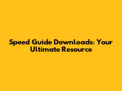 Speed Guide Downloads: Your Ultimate Resource