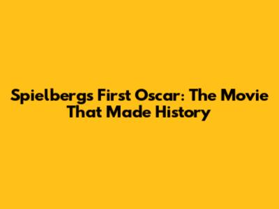 Spielberg's First Oscar: The Movie That Made History