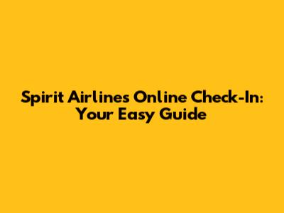 Spirit Airlines Online Check-In: Your Easy Guide