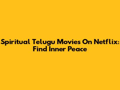 Spiritual Telugu Movies On Netflix: Find Inner Peace