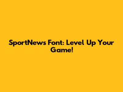 SportNews Font: Level Up Your Game!