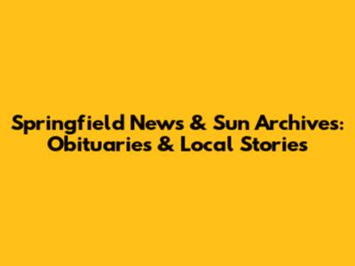 Springfield News & Sun Archives: Obituaries & Local Stories