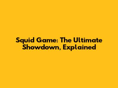 Squid Game: The Ultimate Showdown, Explained