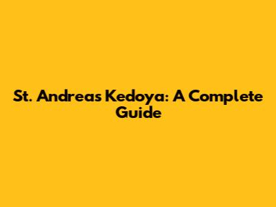 St. Andreas Kedoya: A Complete Guide
