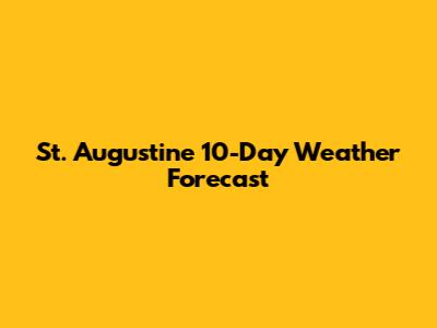 St. Augustine 10-Day Weather Forecast