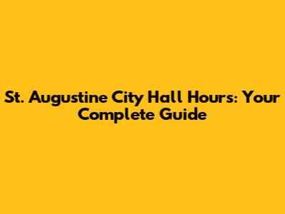 St. Augustine City Hall Hours: Your Complete Guide