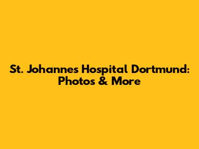 St. Johannes Hospital Dortmund: Photos & More