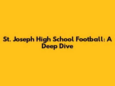 St. Joseph High School Football: A Deep Dive