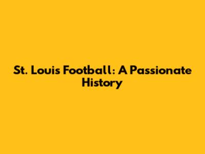 St. Louis Football: A Passionate History