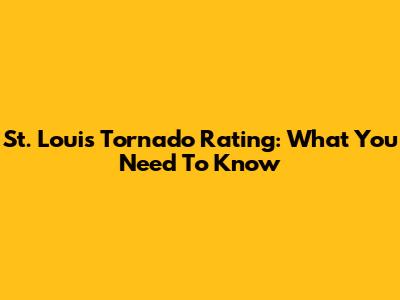 St. Louis Tornado Rating: What You Need To Know