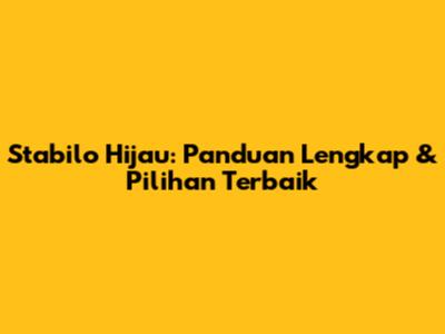 Stabilo Hijau: Panduan Lengkap & Pilihan Terbaik
