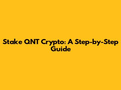 Stake QNT Crypto: A Step-by-Step Guide