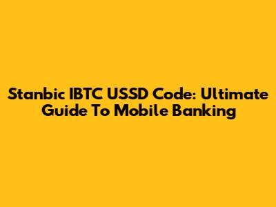 Stanbic IBTC USSD Code: Ultimate Guide To Mobile Banking