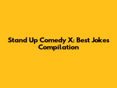 Stand Up Comedy X: Best Jokes Compilation