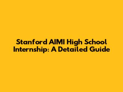 Stanford AIMI High School Internship: A Detailed Guide