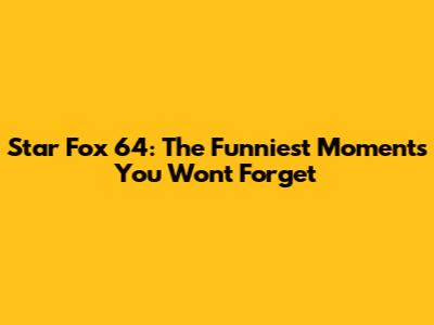 Star Fox 64: The Funniest Moments You Won't Forget