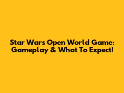 Star Wars Open World Game: Gameplay & What To Expect!