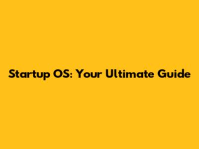 Startup OS: Your Ultimate Guide