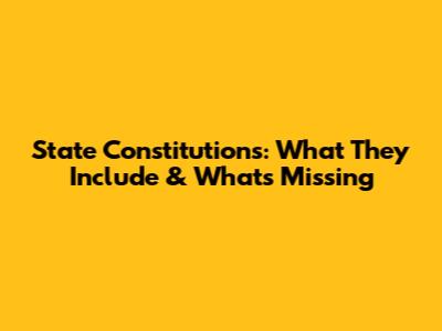 State Constitutions: What They Include & What's Missing