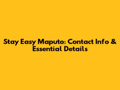 Stay Easy Maputo: Contact Info & Essential Details