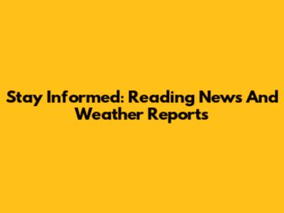 Stay Informed: Reading News And Weather Reports