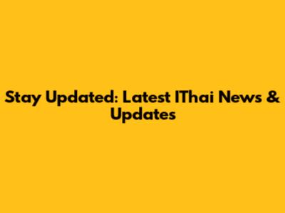 Stay Updated: Latest IThai News & Updates