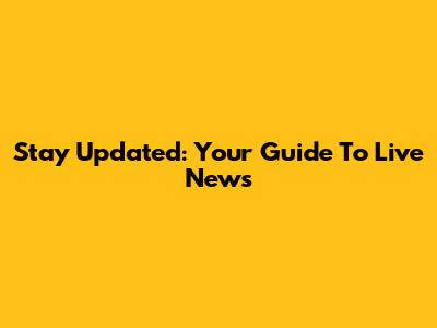 Stay Updated: Your Guide To Live News