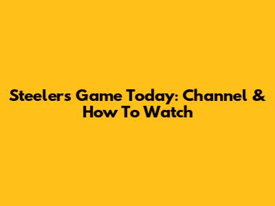 Steelers Game Today: Channel & How To Watch