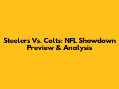 Steelers Vs. Colts: NFL Showdown Preview & Analysis