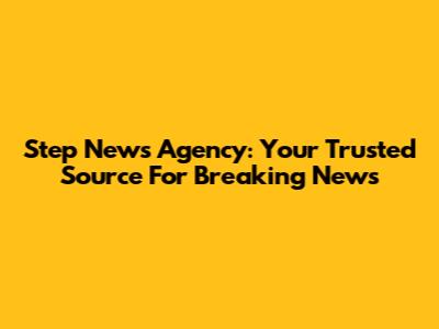 Step News Agency: Your Trusted Source For Breaking News