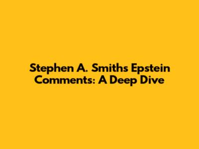 Stephen A. Smith's Epstein Comments: A Deep Dive