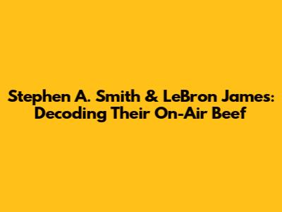 Stephen A. Smith & LeBron James: Decoding Their On-Air 'Beef'