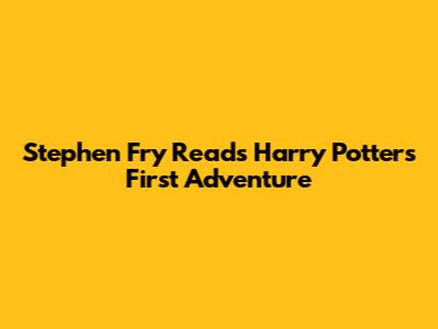 Stephen Fry Reads Harry Potter's First Adventure