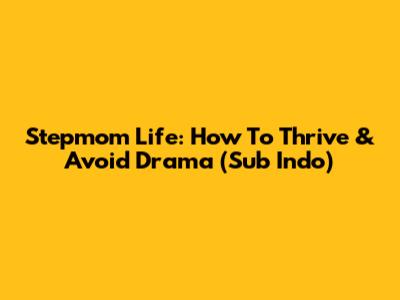 Stepmom Life: How To Thrive & Avoid Drama (Sub Indo)