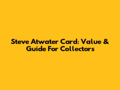 Steve Atwater Card: Value & Guide For Collectors