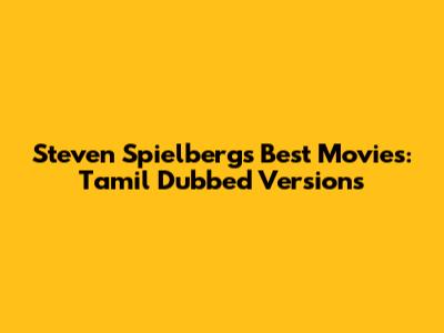Steven Spielberg's Best Movies: Tamil Dubbed Versions