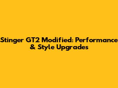 Stinger GT2 Modified: Performance & Style Upgrades