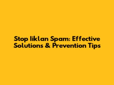 Stop Iiklan Spam: Effective Solutions & Prevention Tips