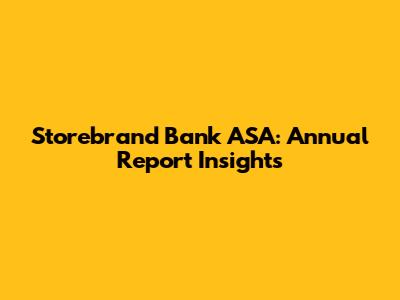 Storebrand Bank ASA: Annual Report Insights